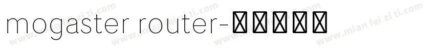 mogaster router字体转换